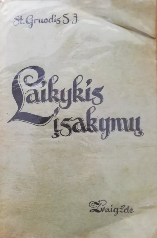 Laikykis įsakymų - T. St. Gruodis, knyga 3