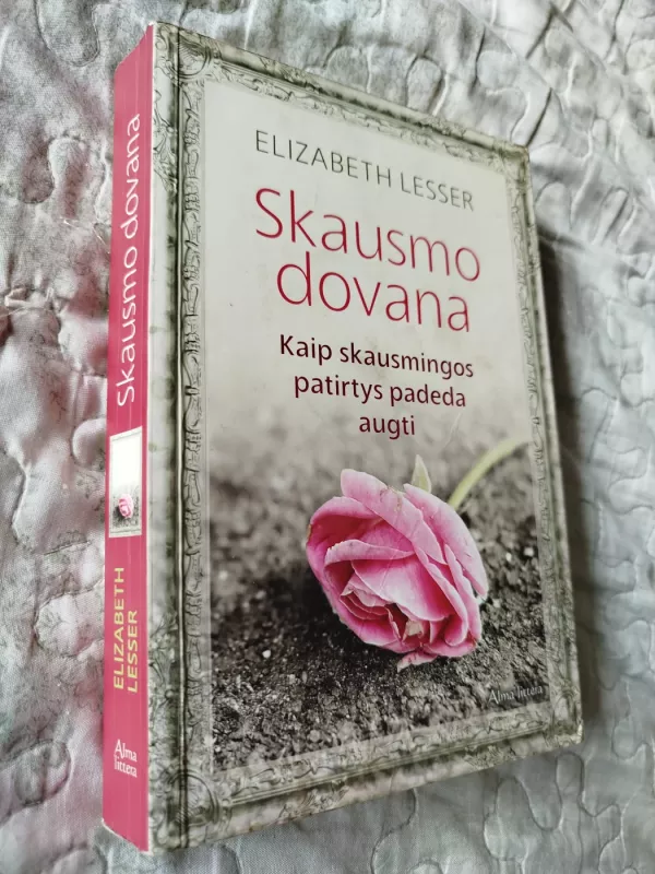 Skausmo dovana. Kaip skausmingos patirtys padeda augti - elizabeth lesser, knyga 2