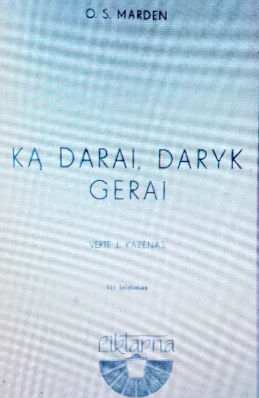 Ką darai, daryk gerai - Orison Swett Marden, knyga 3