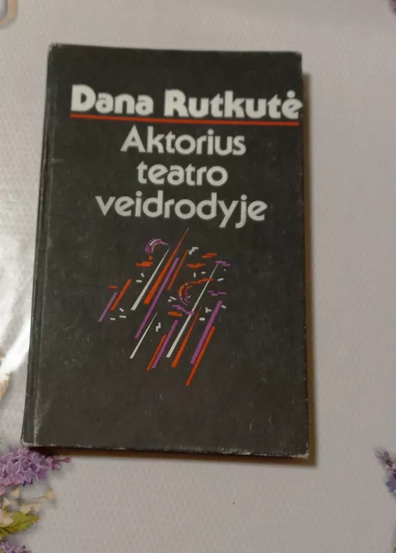 Aktorius teatro veidrodyje - Dana Rutkutė, knyga 2