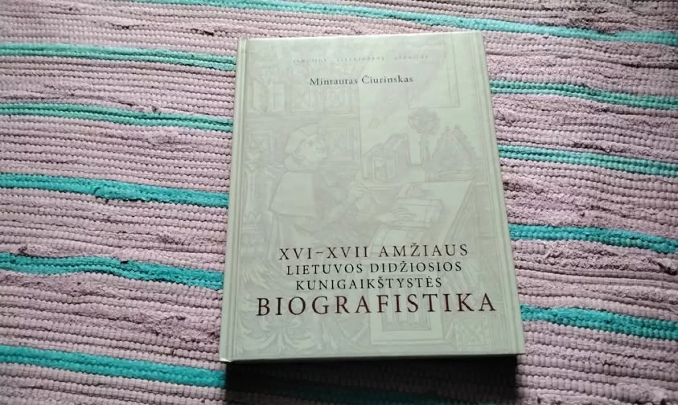 XVI-XVII amžiaus Lietuvos Didžiosios Kunigaikštystės biografistika - Mintautas Čiurinskas, knyga 2