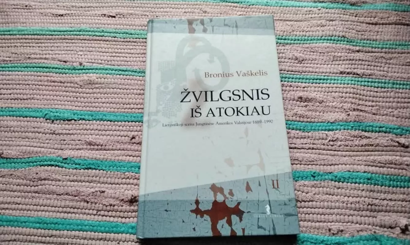 Žvilgsnis iš atokiau 2 dalis: Lietuviškoji scena Jungtinėse Amerikos Valstijose 1889-1990 - Bronius Vaškelis, knyga 2