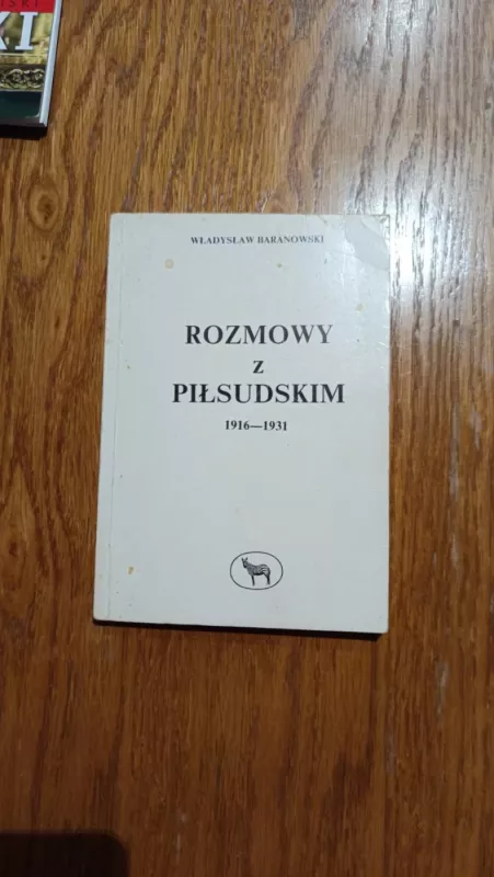 Marszalek Pilsudski. Rozmowy z Pilsudskim 1916-1931. - W Baranowski, knyga 3