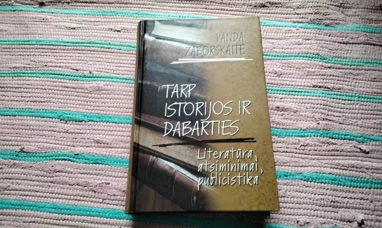 Tarp istorijos ir dabarties. Literatūra, atsiminimai, publicistika - Vanda Zaborskaitė, knyga 2