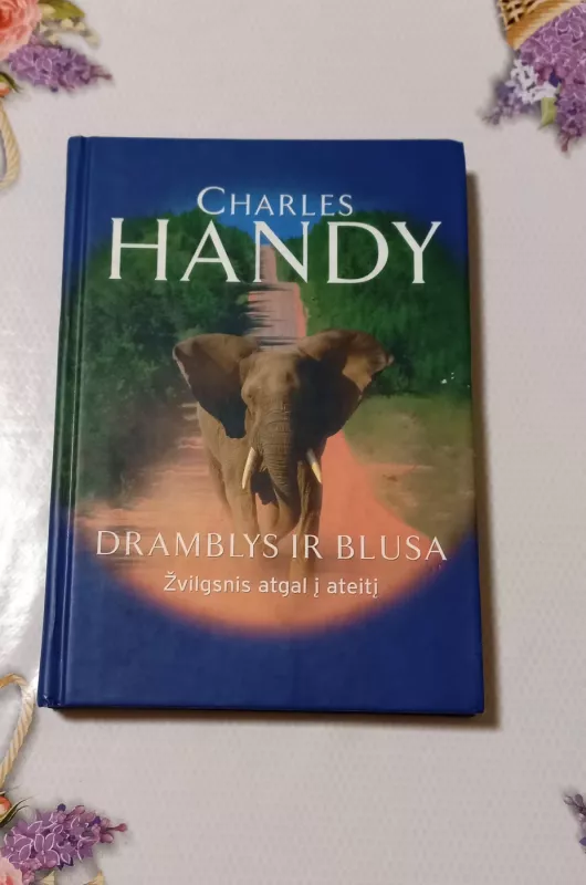 Dramblys ir blusa: žvilgsnis atgal į ateitį - Charles Handy, knyga 2