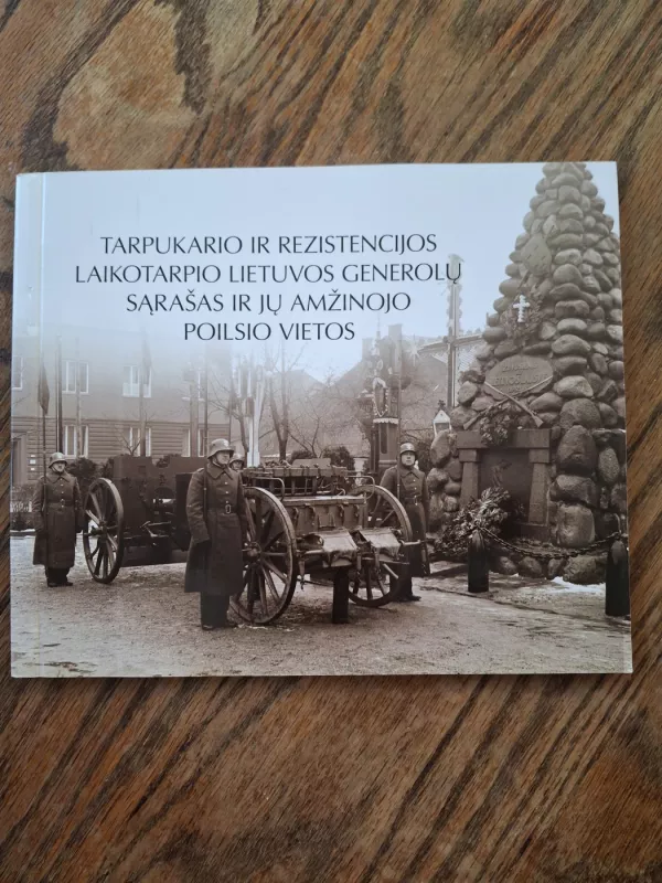 Tarpukario ir rezistencijos laikotarpio Lietuvos generolų sąrašas ir jų amžinojo poilsio vietos - Andriejus Stoliarovas, knyga