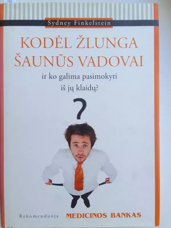 Kodėl žlunga šaunūs vadovai: ir ko galima pasimokyti iš jų klaidų? - Sydney Finkelstein, knyga 2