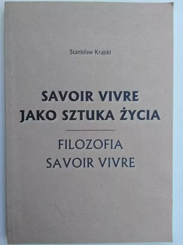 Savoir vivre jako sztuka życia - Filozofia savoir vivre - Stanisław Krajski, knyga 2