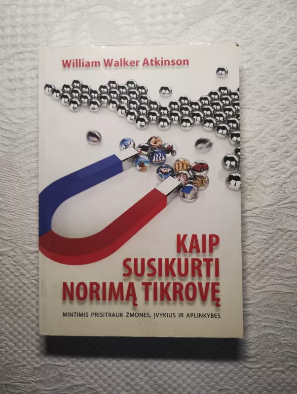 Kaip susikurti norimą tikrovę - William Atkinson Walker, knyga 2