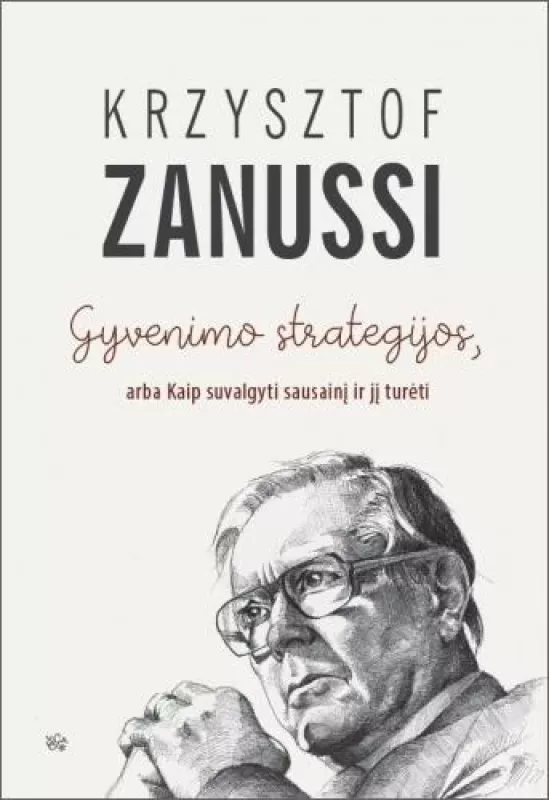 Gyvenimo strategijos, arba Kaip suvalgyti sausainį ir jį turėti / Imperatyvas: pokalbiai Liaskose (2 knygos) - Krzysztof Zanussi, Aleksandr Krasovickij, knyga 3