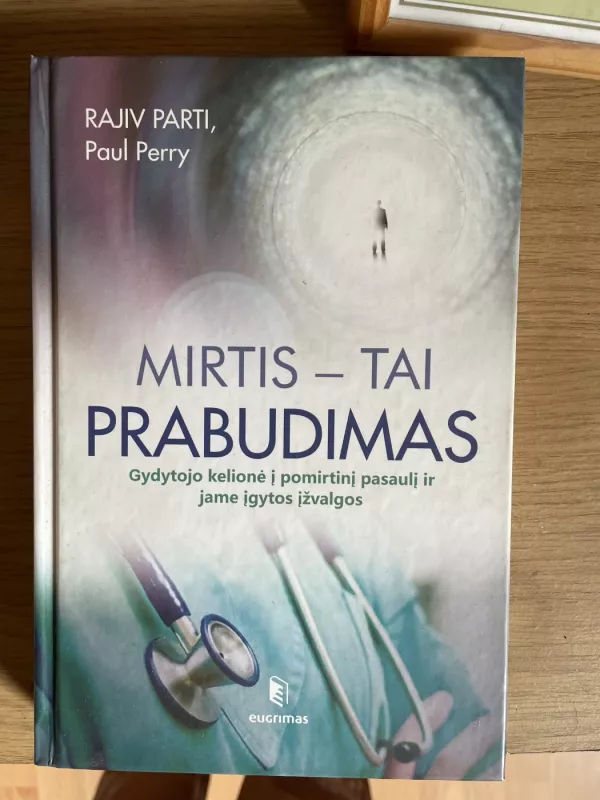 Mirtis – tai prabudimas: gydytojo kelionė į pomirtinį pasaulį ir jame įgytos įžvalgos - Rajiv Parti, knyga 2
