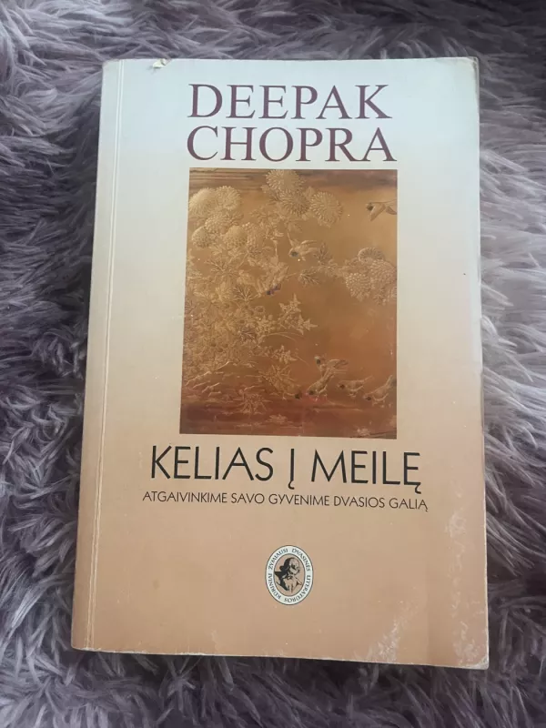 Kelias į meilę: atgaivinkime savo gyvenime dvasios galią - Deepak Chopra, knyga 2