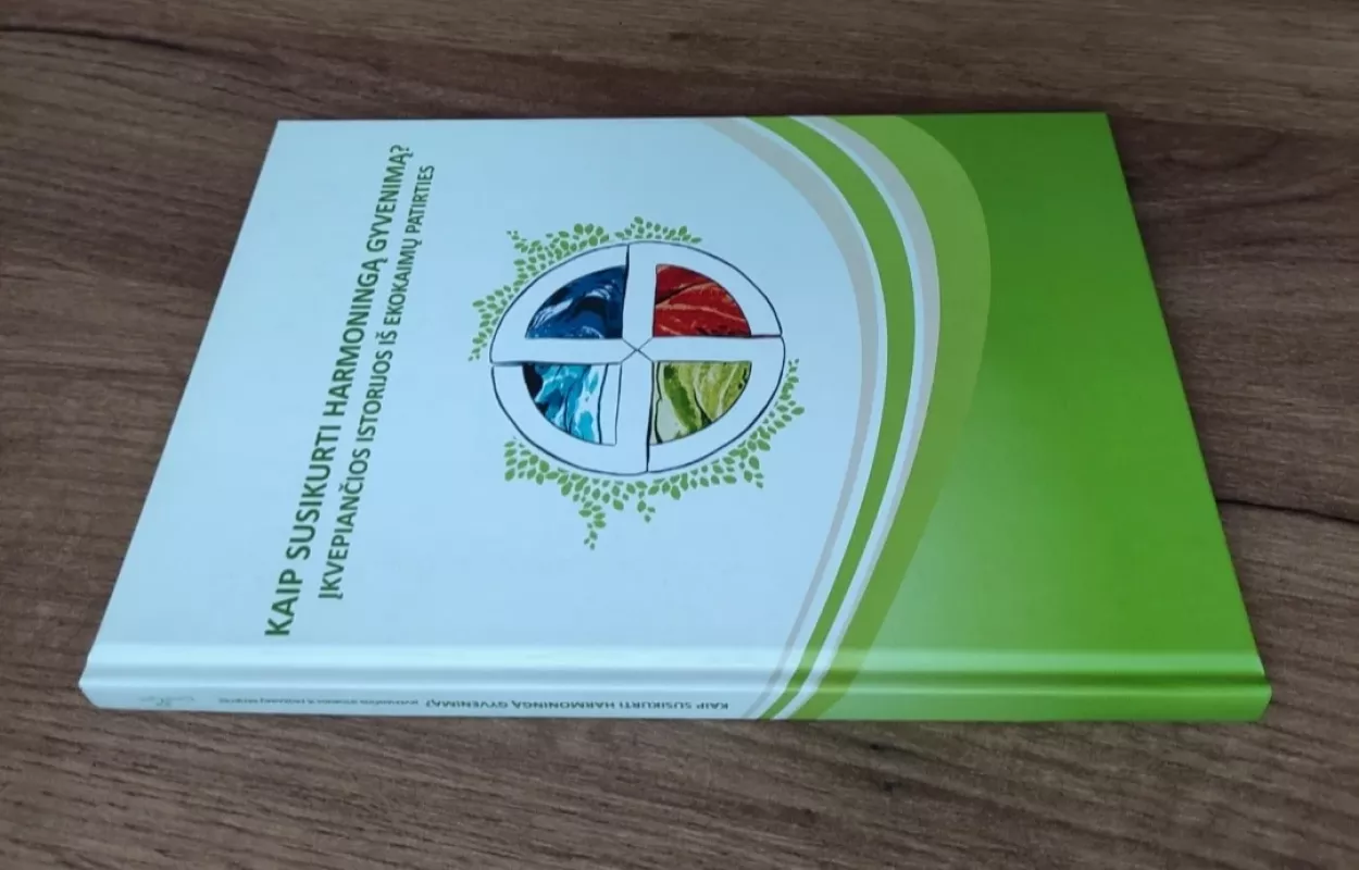 Kaip susikurti harmoningą gyvenimą? Įkvepiančios istorijos iš ekokaimų patirties. - Dalia Vidickienė, knyga 3