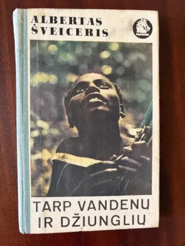 Tarp vandenų ir džiunglių - Albertas Šveiceris, knyga 2