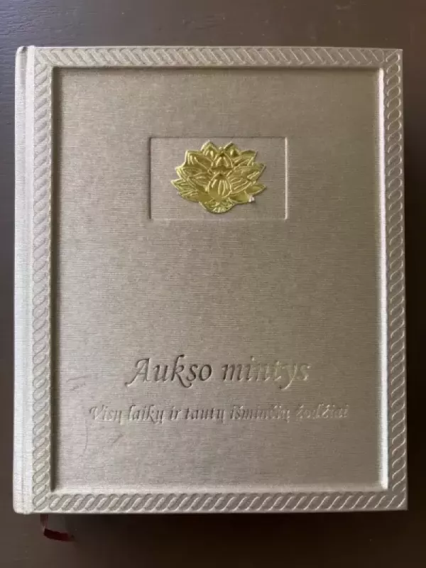 Aukso mintys : visų laikų ir tautų išminčių žodžiai - Urtė Katinaitė, knyga 2