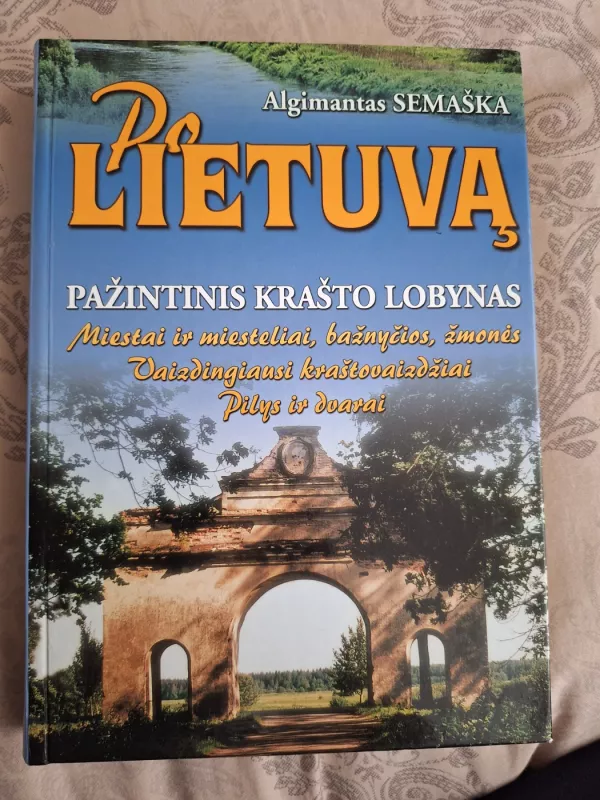 Po Lietuvą. Pažintinis krašto lobynas - Algimantas Semaška, knyga 2