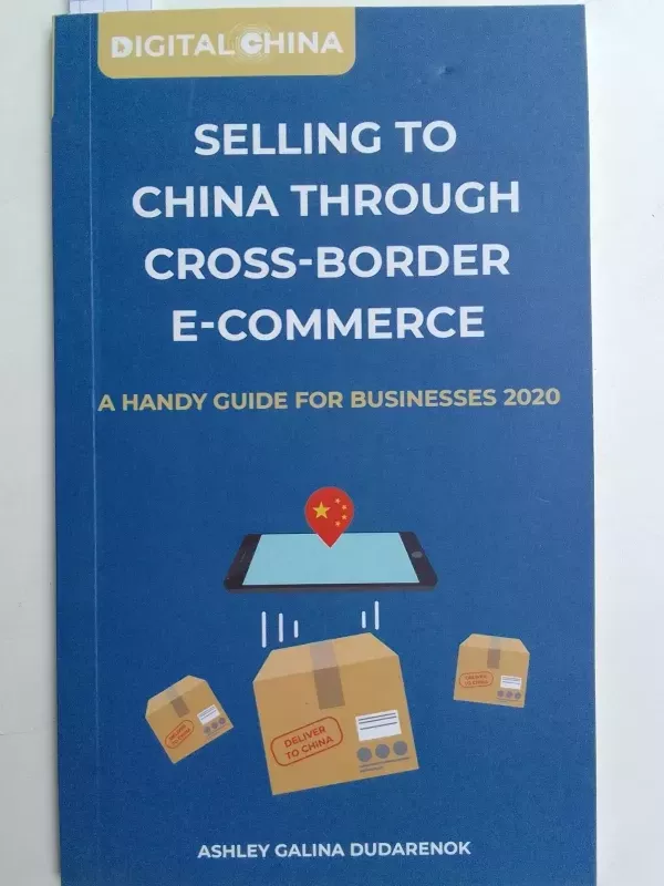 Selling to China through cross-border e-commerce: a handy guide for businesses 2020 - Ashley Galina Dudarenok, knyga 2
