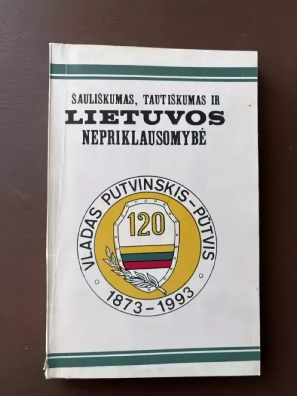 Šauliškumas, tautiškumas ir Lietuvos nepriklausomybė - Algimantas Liekis, knyga 2