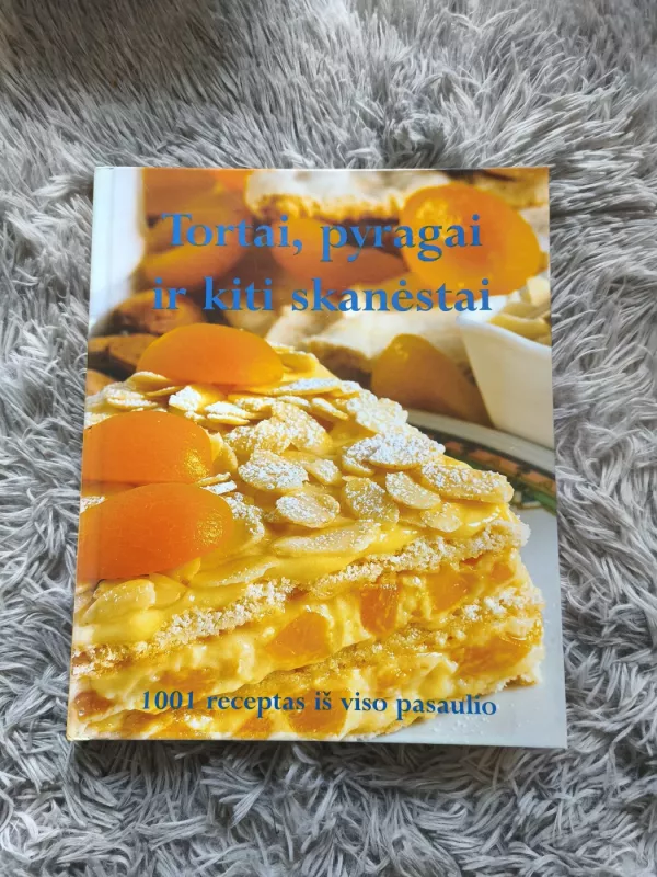 Tortai, pyragai ir kiti skanėstai: 1001 receptas iš viso pasaulio - Autorių Kolektyvas, knyga 2