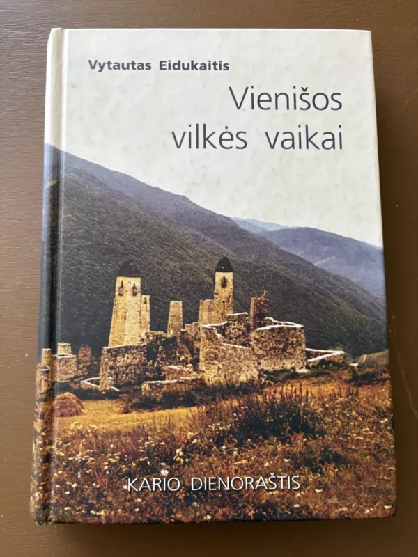 Vienišos vilkės vaikai. Kario dienoraštis - Vytautas Eidukaitis, knyga 2