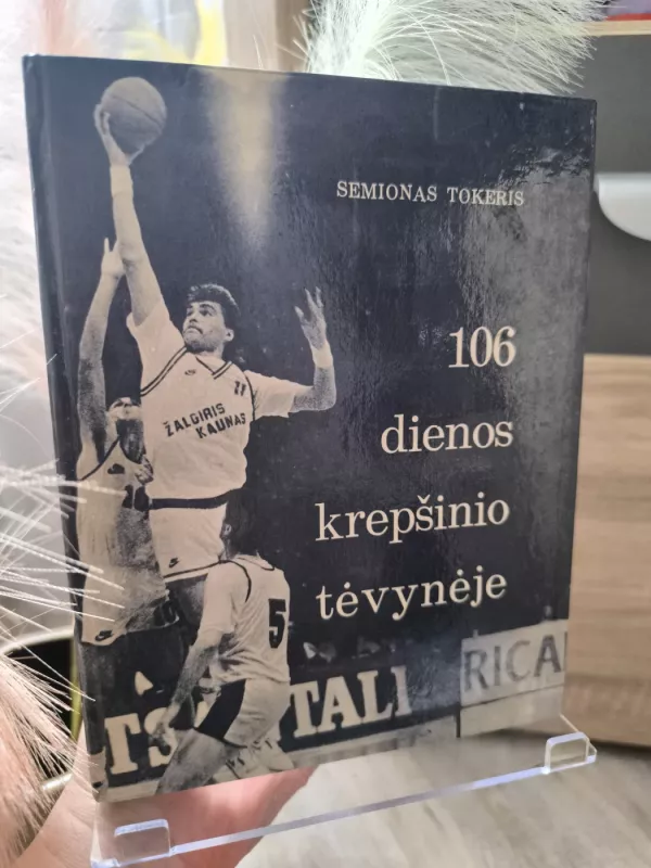 106 dienos krepšinio tėvynėje - Semionas Tokeris, knyga 2