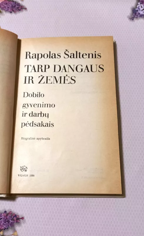 Tarp dangaus ir žemės. Dobilo gyvenimo ir darbų pėdsakais - Rapolas Šaltenis, knyga 3