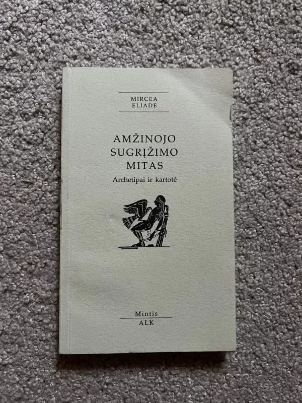Amžinojo sugrįžimo mitas. Archetipai ir kartotė - Mircea Eliade, knyga 2