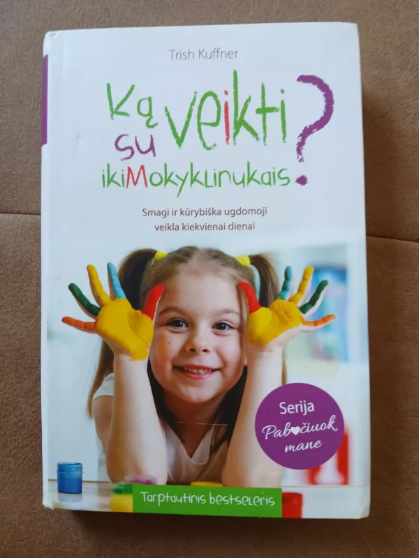 Ką veikti su ikimokyklinukais? Smagi ir kūrybiška ugdomoji veikla kiekvienai dienai - Trish Kuffner, knyga 5