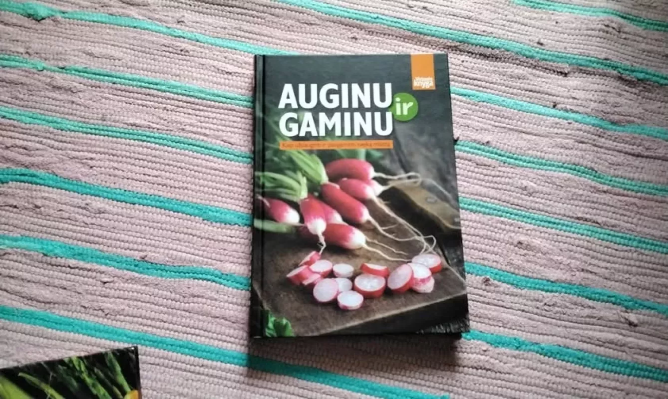 auginu ir gaminu.kaip užsiauginti ir pasigaminti sveika maista. - Autorių Kolektyvas, knyga 2