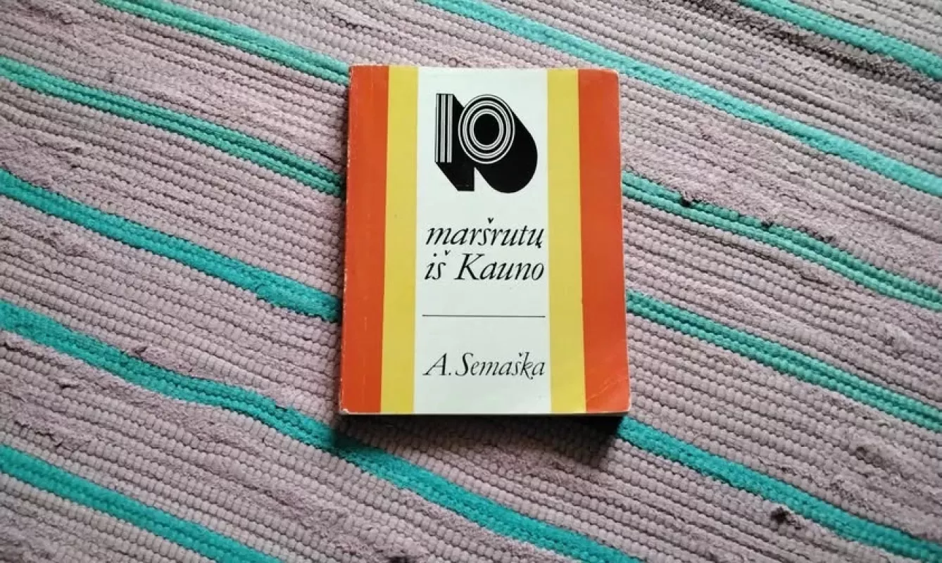 10 maršrutų iš Kauno - Algimantas Semaška, knyga 2