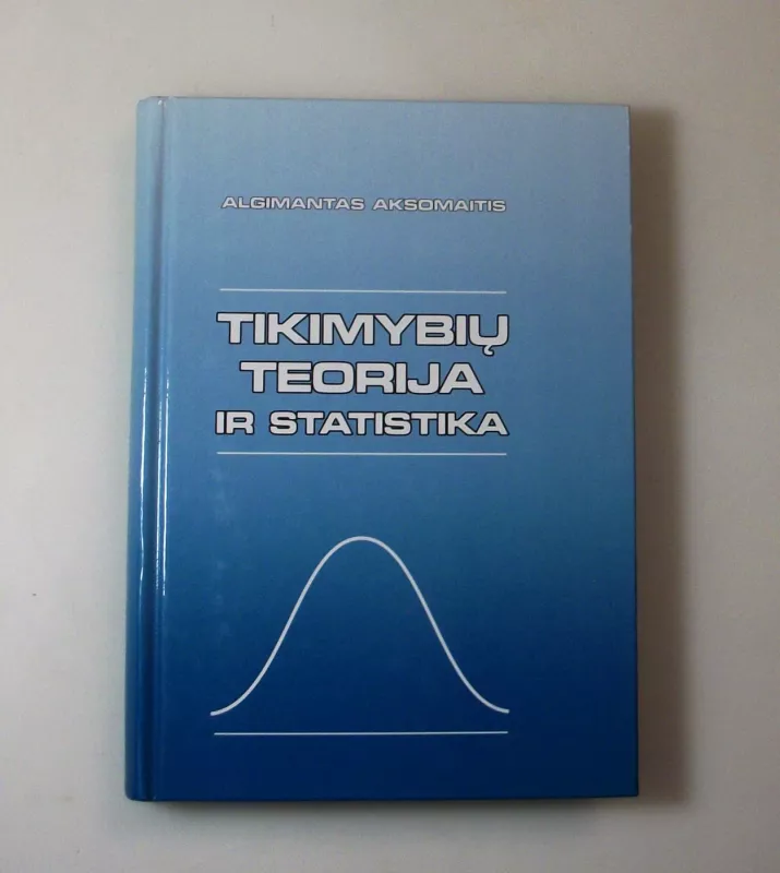 Tikimybių teorija ir statistika - Algimantas Aksomaitis, knyga 4