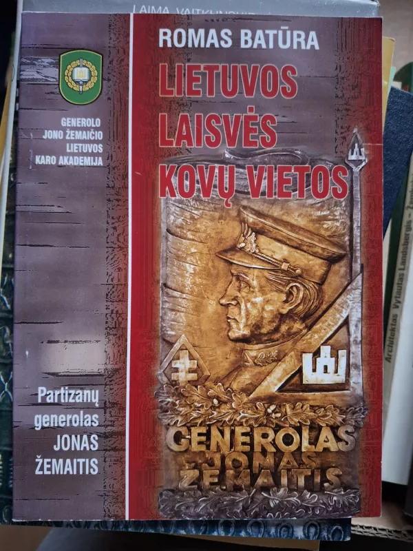 Lietuvos Laisvės kovų vietos. II knyga. Partizanų generolas Jonas Žemaitis. - Romas Batūra, knyga 2