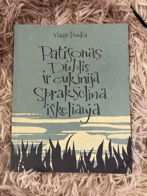 Patisonas Dublis ir cukinija Sprakselina iškeliauja - Marija Monika, knyga 2