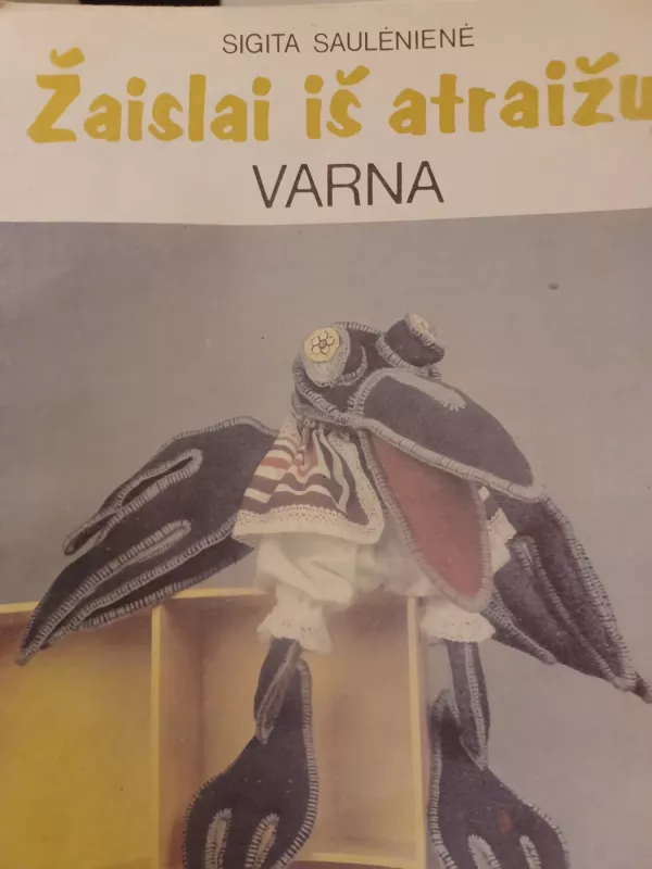 Žaislai iš atraižų. Varna - Sigita Saulėnienė, knyga 3