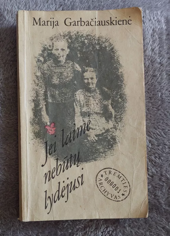 Jei laimė nebūtų lydėjusi - Marija Garbačiauskienė, knyga 2