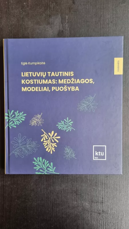 Lietuvių tautinis kostiumas: medžiagos, modeliai, puošyba - Kumpikaitė Eglė, knyga 3