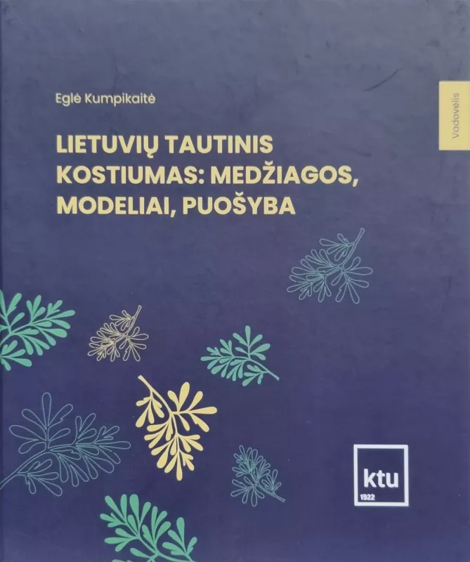Lietuvių tautinis kostiumas: medžiagos, modeliai, puošyba - Kumpikaitė Eglė, knyga 2
