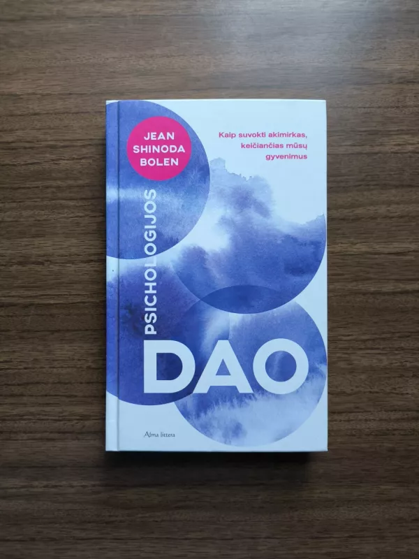 Psichologijos Dao. Kaip suvokti akimirkas, keičiančias mūsų gyvenimus - Jean Shinoda Bolen, knyga 2