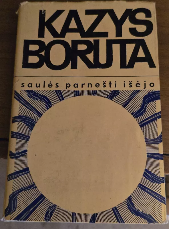 Saulės parnešti išėjo - Kazys Boruta, knyga 2