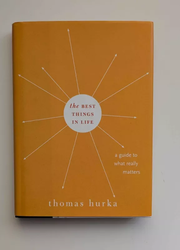 The Best Things in Life: A Guide to What Really Matters -  Thomas Hurka, knyga