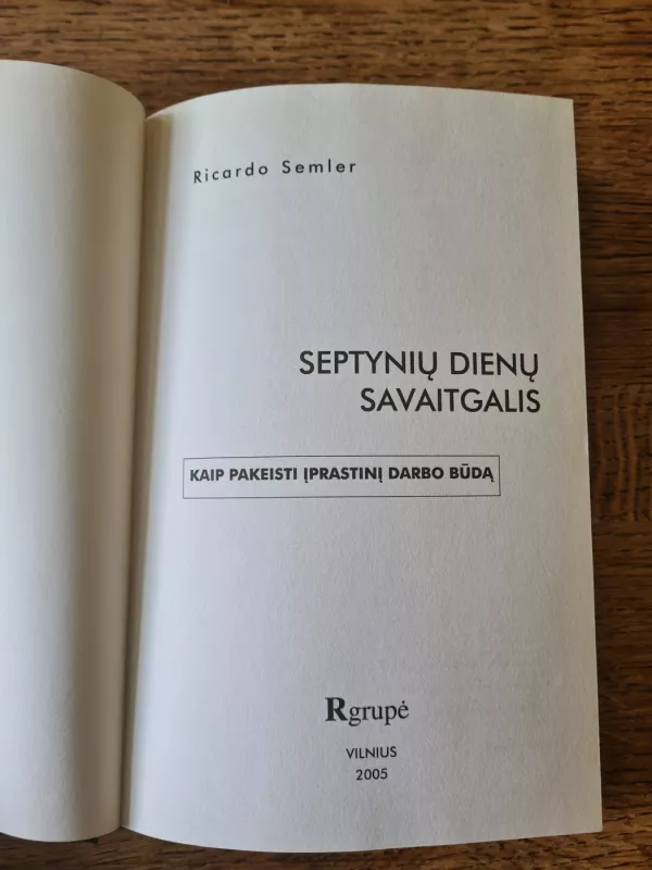 Septynių dienų savaitgalis: kaip pakeisti įprastinį darbo būdą - Ricardo Semler, knyga 3