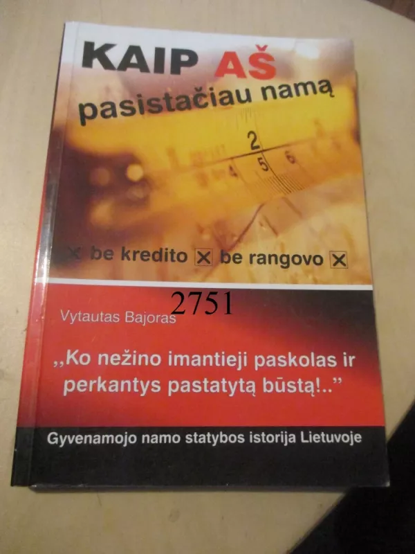 Kaip aš pasistačiau namą be kredito, be rangovo - Vytautas Bajoras, knyga 6