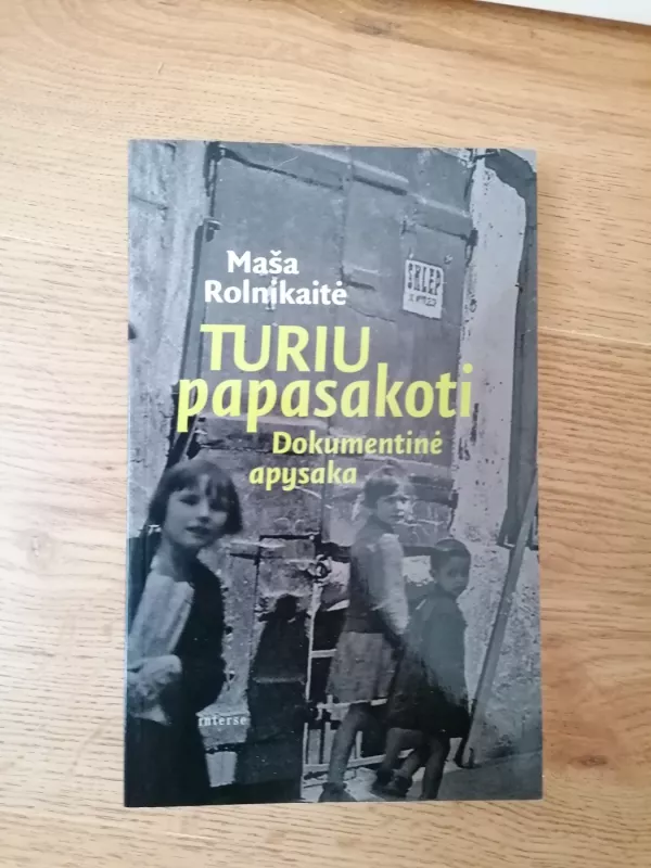 Turiu papasakoti. Dokumentinė apysaka - Maša Rolnikaitė, knyga 3