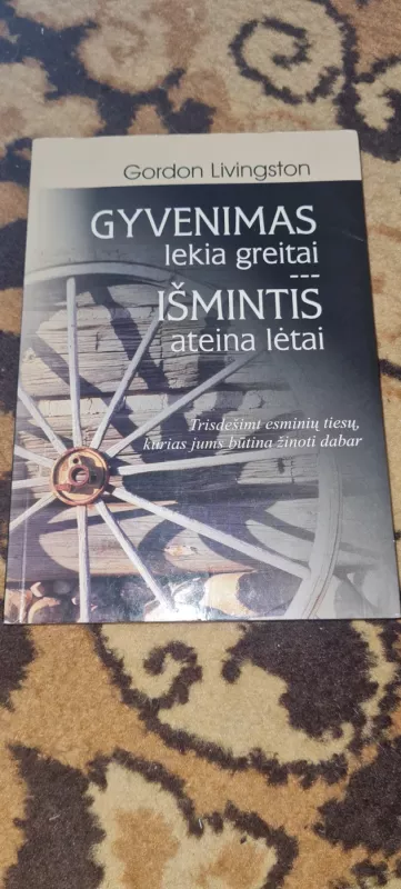 Gyvenimas lekia greitai, išmintis ateina lėtai - Gordon Livingston, knyga 2