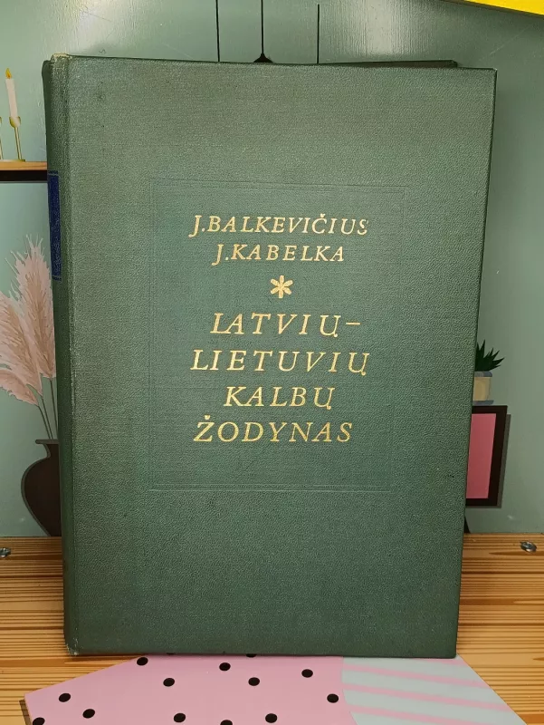 Latvių - Lietuvių kalbų žodynas - J. Balkevičius J. Kabelka, knyga 2