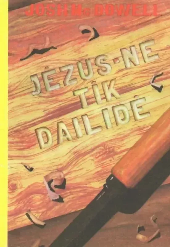 Jėzus - ne tik dailidė - Josh McDowell, knyga 2