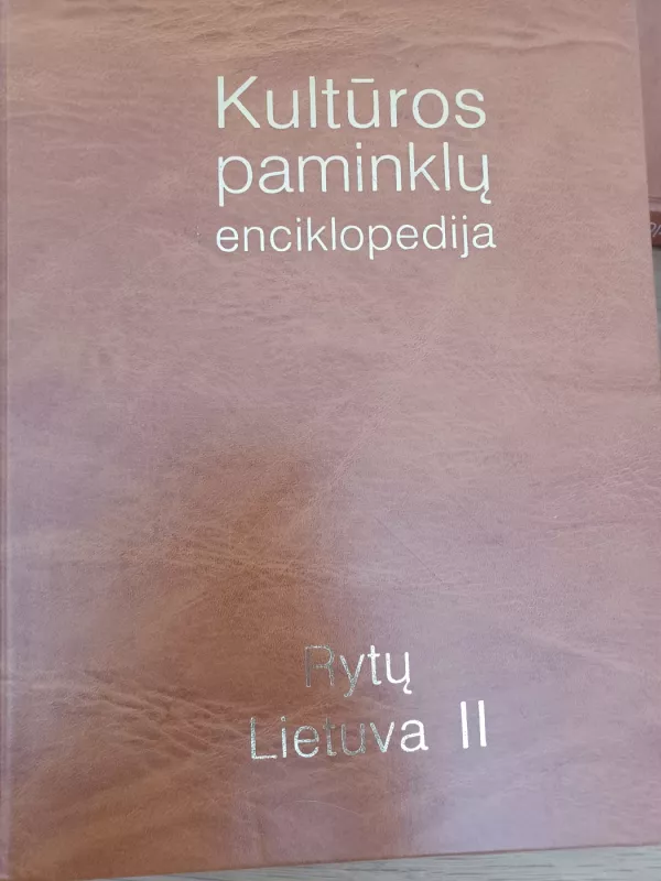 Kultūros paminklų enciklopedija. Rytų Lietuva (II tomas) - Algis Bliujus, Birutė  Juodienė, Vilija  Kneitienė, ir kt. , knyga 2