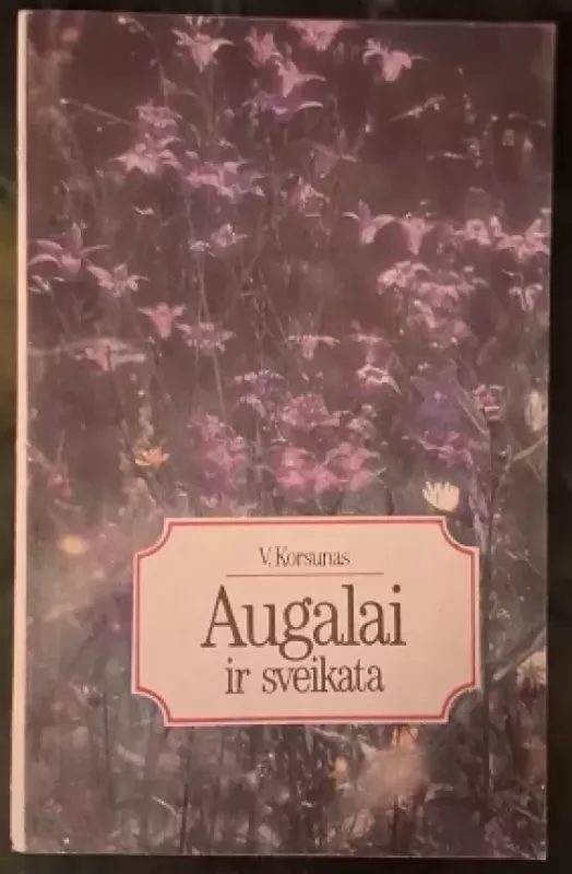 Augalai ir sveikata - V. Korsunas, knyga 2