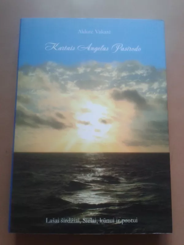 Kartais Angelas pasirodo: lašai širdžiai, Sielai, kūnui ir protui - Vakarė Aldutė, knyga 2
