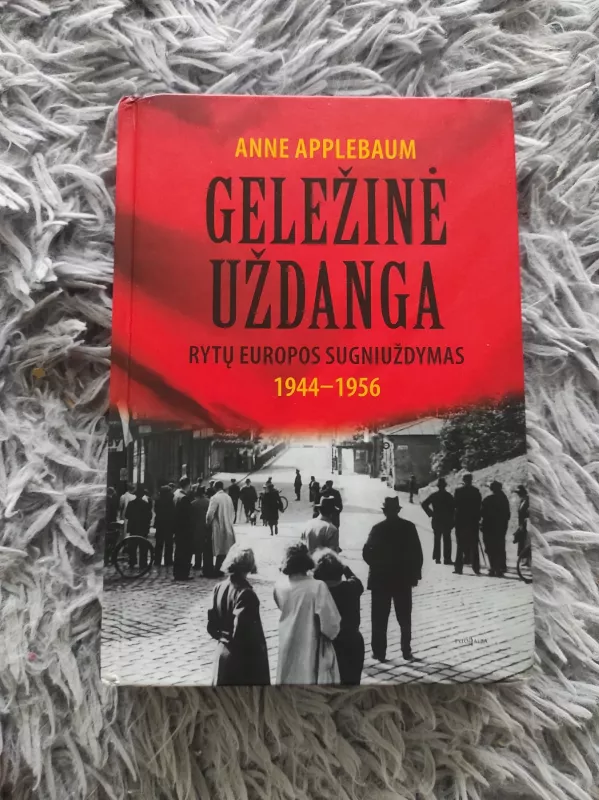 Geležinė uždanga. Rytų Europos sugniuždymas 1944-1956 - Anne Applebaum, knyga 2